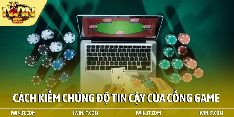Cách kiểm chứng độ tin cậy của cổng game
