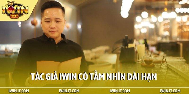 Tác giả iWin có tầm nhìn dài hạn