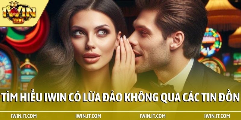 Tìm hiểu iWin có lừa đảo không qua các tin đồn